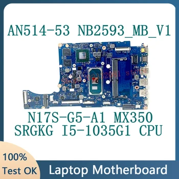 NB2593_MB_V1 Дънна платка за Acer Aspire 5 A514-52 A514-53 Дънна платка за лаптоп N17S-G5-A1 MX350 С процесор SRGKG I5-1035G1 100% Тестван